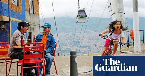 From Murder Capital To Model City Is Medellín S Miracle Show Or Substance Cities The Guardian