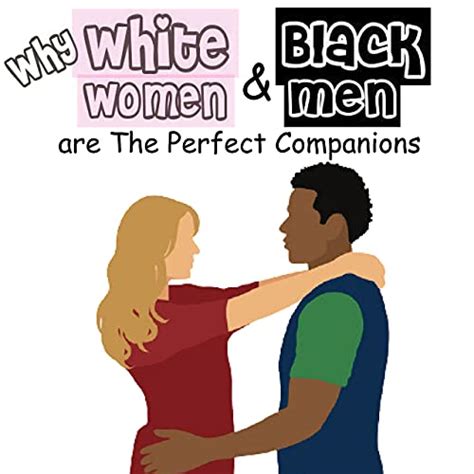 Why White Women And Black Men Are The Perfect Companions Chat With
