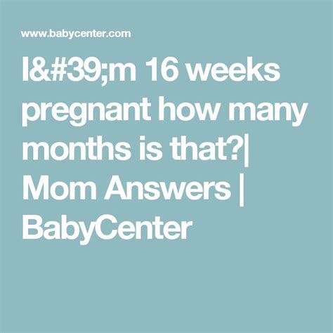 Im 16 Weeks Pregnant How Many Months Is That Mom Answers