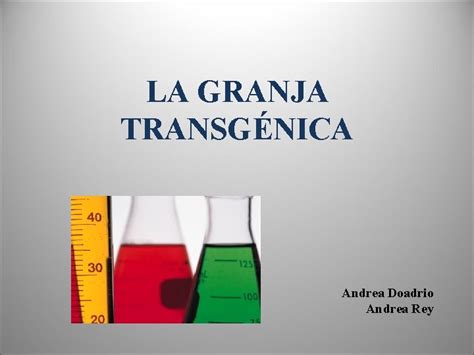 LA GRANJA TRANSGNICA Andrea Doadrio Andrea Rey Ndice