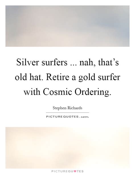 Silver surfer famous quotes & sayings: Gold And Silver Quotes & Sayings | Gold And Silver Picture Quotes