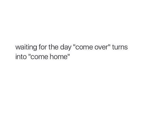 Waiting For The Day Come Over Turns Into Come Home Phrases