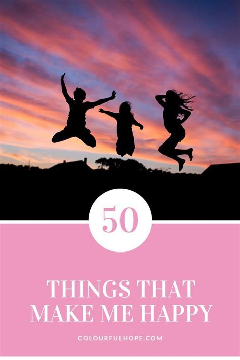 50 Things That Make Me Happy Happy Make Me Happy How To Make