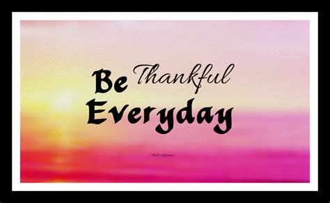Be Thankful Everyday Appreciation Quotes Preet Kamal