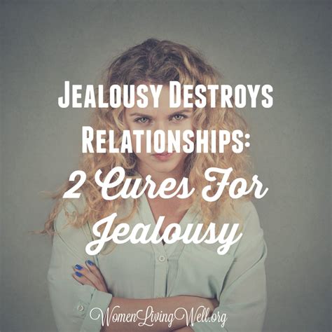 Jealousy Destroys Relationships 2 Cures For Jealousy Women Living Well