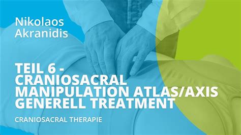 Teil 6 Craniosacral Manipulation Atlasaxis Generell Treatment Youtube