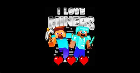 I Love Miners Minecraft I Love Miners Minecraft T Shirt Teepublic