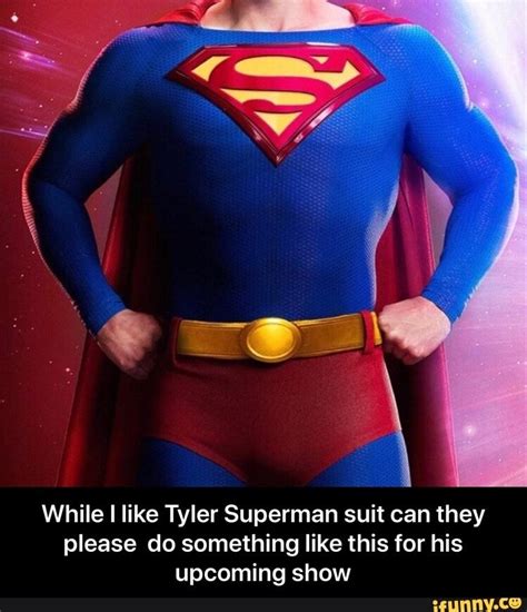 While I Like Tyler Superman Suit Can They Please Do Something Like This