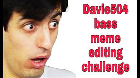 davie504 bass meme editing challenge omg youtube
