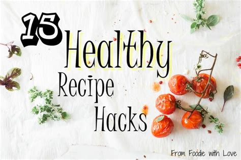 15 Healthy Recipe Hacks From Foodie With Love