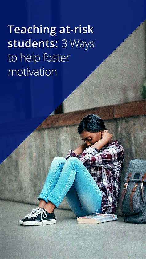 Teaching At Risk Students 3 Ways To Help Foster Motivation At Risk