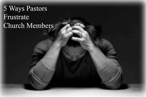 5 Ways Pastors Frustrate Church Members | Thoughts on Life and Leading