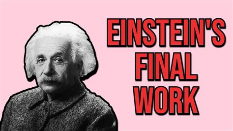 Einsteins Final Work Is Still Unfinished Heres What It Means Youtube