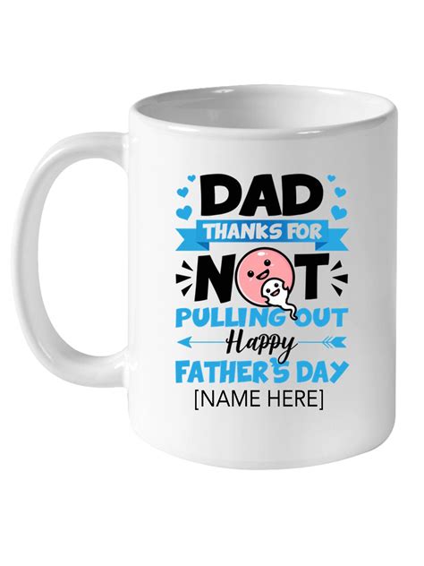 personalized dad thanks for not pulling out happy father s day t white coffee mug teejournalsus