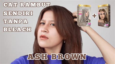 CAT RAMBUT SENDIRI WARNA ASH BROWN TANPA BLEACHING MIRANDA HAIR COLOR YouTube