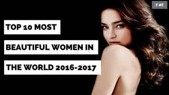 Top 10 Most Beautiful Women In The World 2016 2017 Youtube