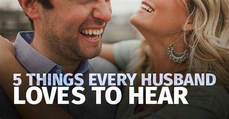 5 Things Every Husband Wants To Hear Husband Love Husband Dream Husband