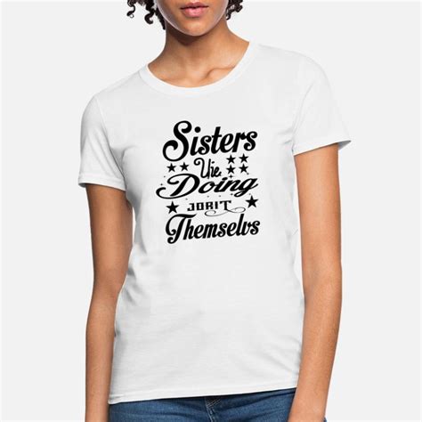 Adults Sisters T Shirts Unique Designs Spreadshirt