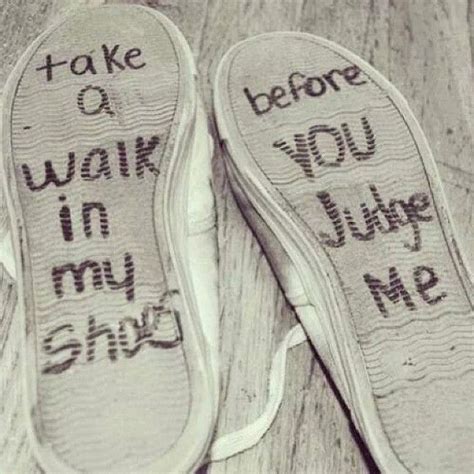 Take A Walk In My Shoes Before You Judge Me Walk In My Shoes Shoes