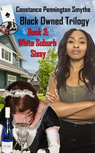 Amazon Com Black Owned Trilogy Book White Suburb Sissy Ebook