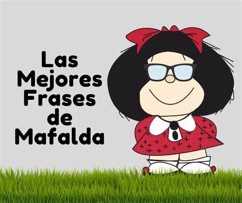Las Mejores Frases De Mafalda Imagenes De Mafalda Imagenes De