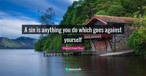 A Sin Is Anything You Do Which Goes Against Yourself Quote By Miguel