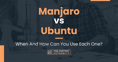 Manjaro Vs Ubuntu When And How Can You Use Each One