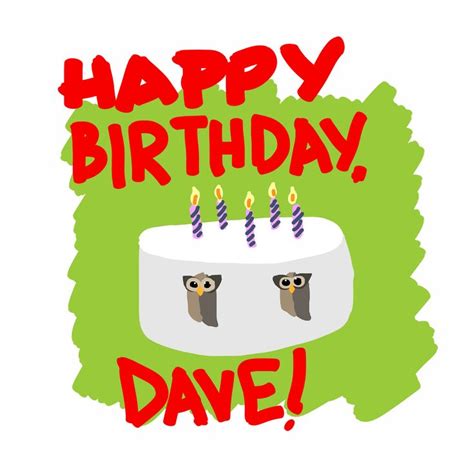 Happy Birthday Dave Happy Birthday Happy Birthday
