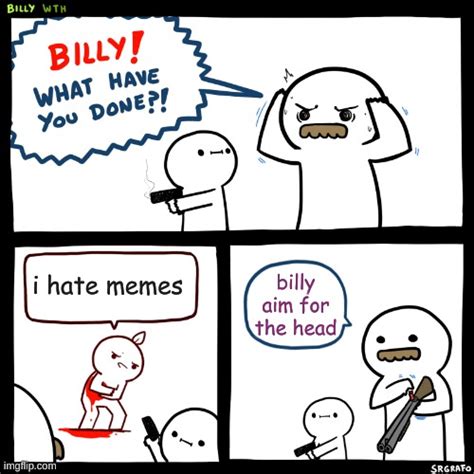 Billy What Have You Done Imgflip