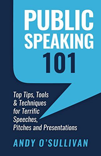 Public Speaking 101 Top Tips Tools And Techniques For Terrific Speeches