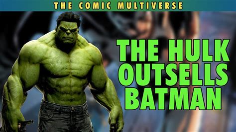 The Hulk Outsells Batman The Comic Multiverse Ep144 Youtube