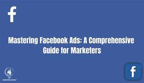 Mastering Facebook Ads A Comprehensive Guide For Marketers 🎯