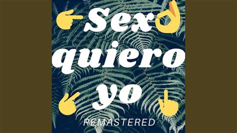 Sexo Quiero Yo Remastered Youtube