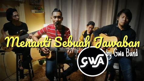 C am sepenuhnya aku ingin memelukmu em g mendekap penuh harapan tuk mencintaimu c am setulusnya aku akan terus menunggu em g menanti sebuah jawaban tuk memilikimu. MENANTI SEBUAH JAWABAN - PADI (cover) by GWA Band - YouTube