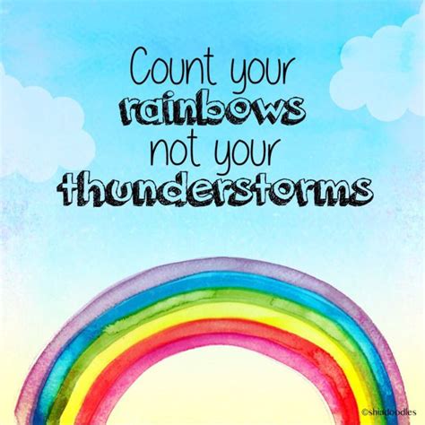 Count Your Rainbows Not Your Thunderstorms How To Better Yourself