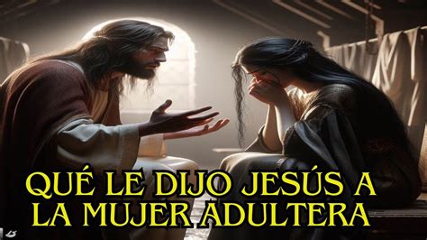 Cómo fue el encuentro entre Jesús y la mujer adultera YouTube