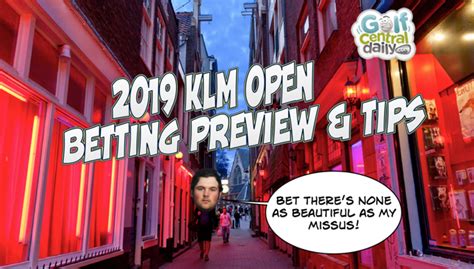 2019 Klm Open Betting Preview And Tips Golfcentraldaily Golf Parody Fun Gossip Jokes Betting
