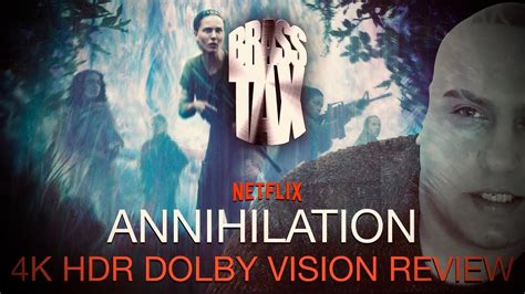 Annihilation 2018 4k Hdr Dolby Vision Review Youtube
