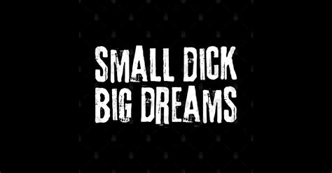 Small Dick Big Dreams Offensive Adult Humor Sticker Teepublic