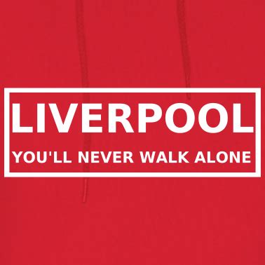 'you'll never walk alone' meaning: Liverpool : you'll never walk alone