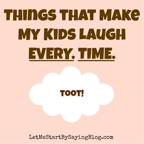 Of course, you don't need to be a comedian to do this, you just need to know the right thing to say at the right time. 8 Things That Make My Kids Laugh Every Time - Let Me Start ...