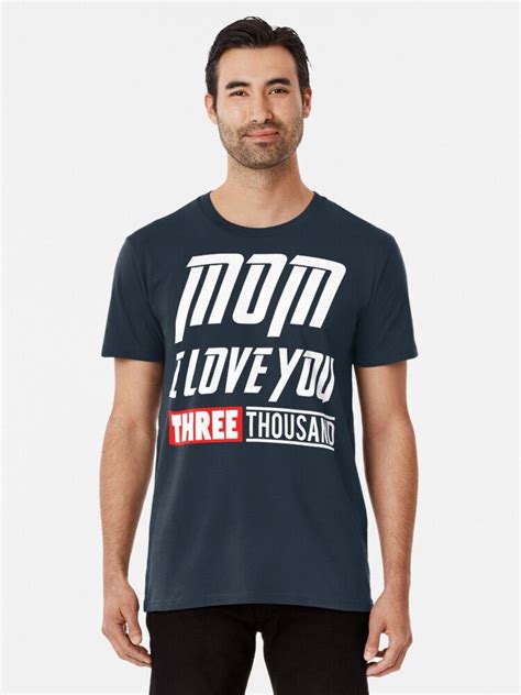 Mom I Love You 3 Thousand Premium T Shirt By Spaceloudi T Shirt