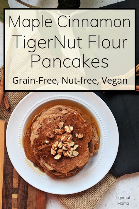 Maple Cinnamon Tigernut Pancakes Tigernut Mama Recipe Tigernut