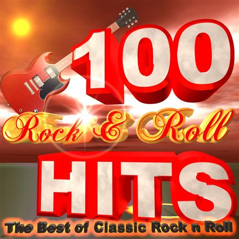 100 Rock And Roll Hits The Best Of Classic Rock N Roll Compilation By