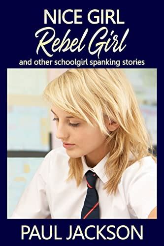 Nice Girl Rebel Girl And Other Schoolgirl Spanking Stories Kindle