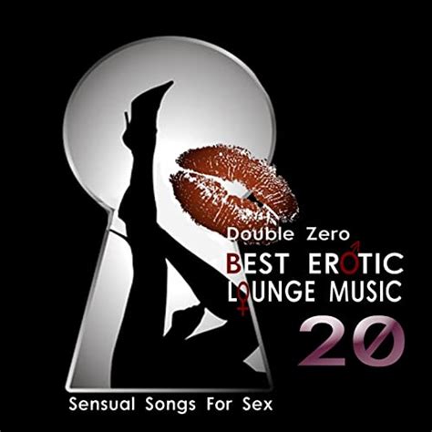 best erotic lounge music sensual songs for sex di double zero su amazon music amazon it