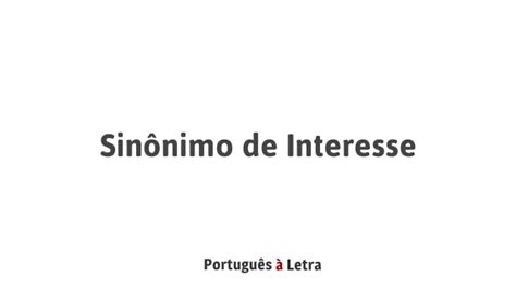 Sinônimo De Interesse Português à Letra