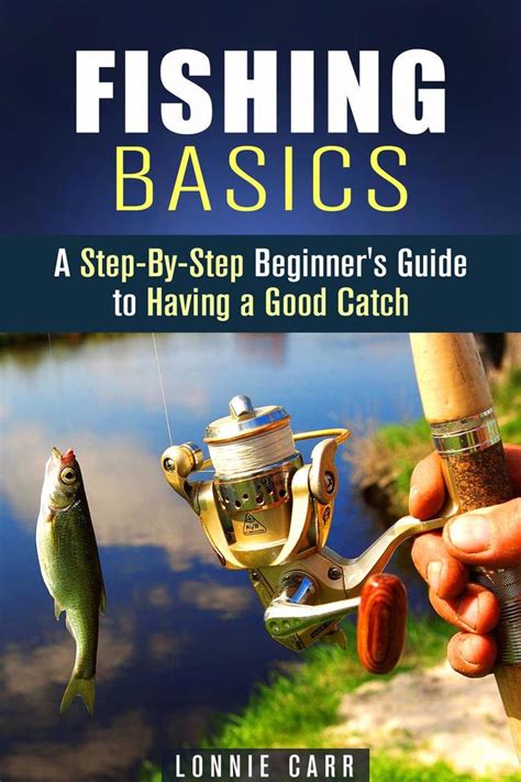 Fishing Basics A Step By Step Beginners Guide To Having A Good Catch