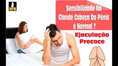 Sensibilidade Na Glande Cabeça Do Pênis é Normal Como Diminuir A Sensibilidade Da Glande