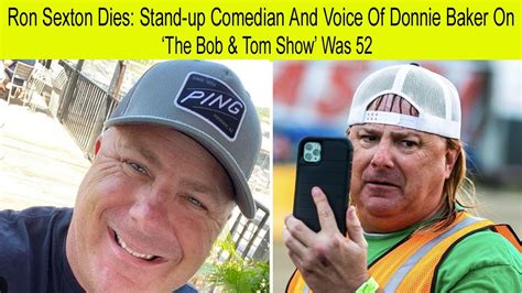 Ron Sexton Dies Standup Comedian And Voice Of Donnie Baker On The Bob And Tom Show Was 52 Ron